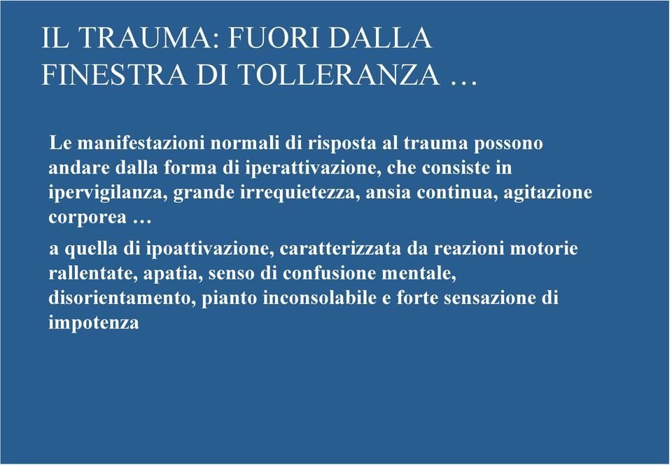 continua, agitazione corporea a quella di ipoattivazione, caratterizzata da reazioni motorie