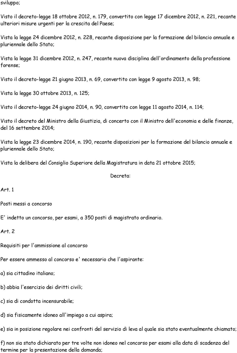 247, recante nuova disciplina dell'ordinamento della professione forense; Visto il decreto-legge 21 giugno 2013, n. 69, convertito con legge 9 agosto 2013, n. 98; Vista la legge 30 ottobre 2013, n.