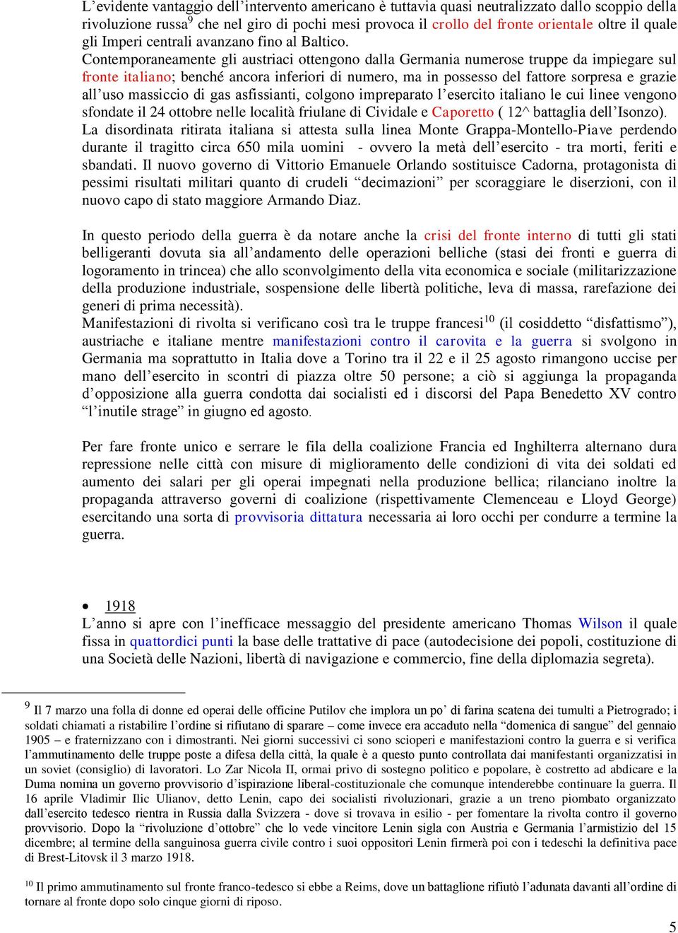 Contemporaneamente gli austriaci ottengono dalla Germania numerose truppe da impiegare sul fronte italiano; benché ancora inferiori di numero, ma in possesso del fattore sorpresa e grazie all uso