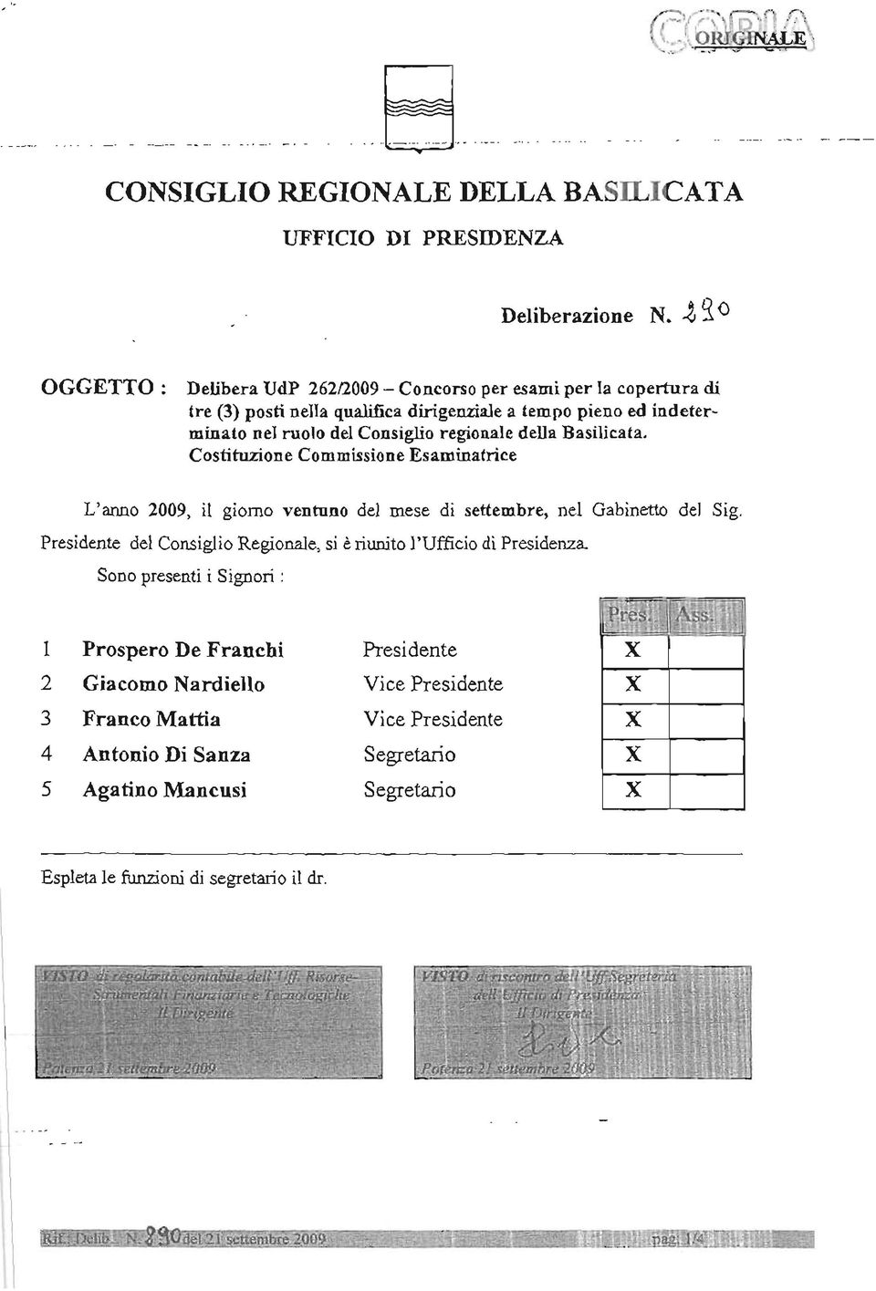 della Basilicata. Costituzione Commissione Esaminatrice L'anno 2009, il giorno ventuno del mese di settembre, nel Gabinetto del Sig.