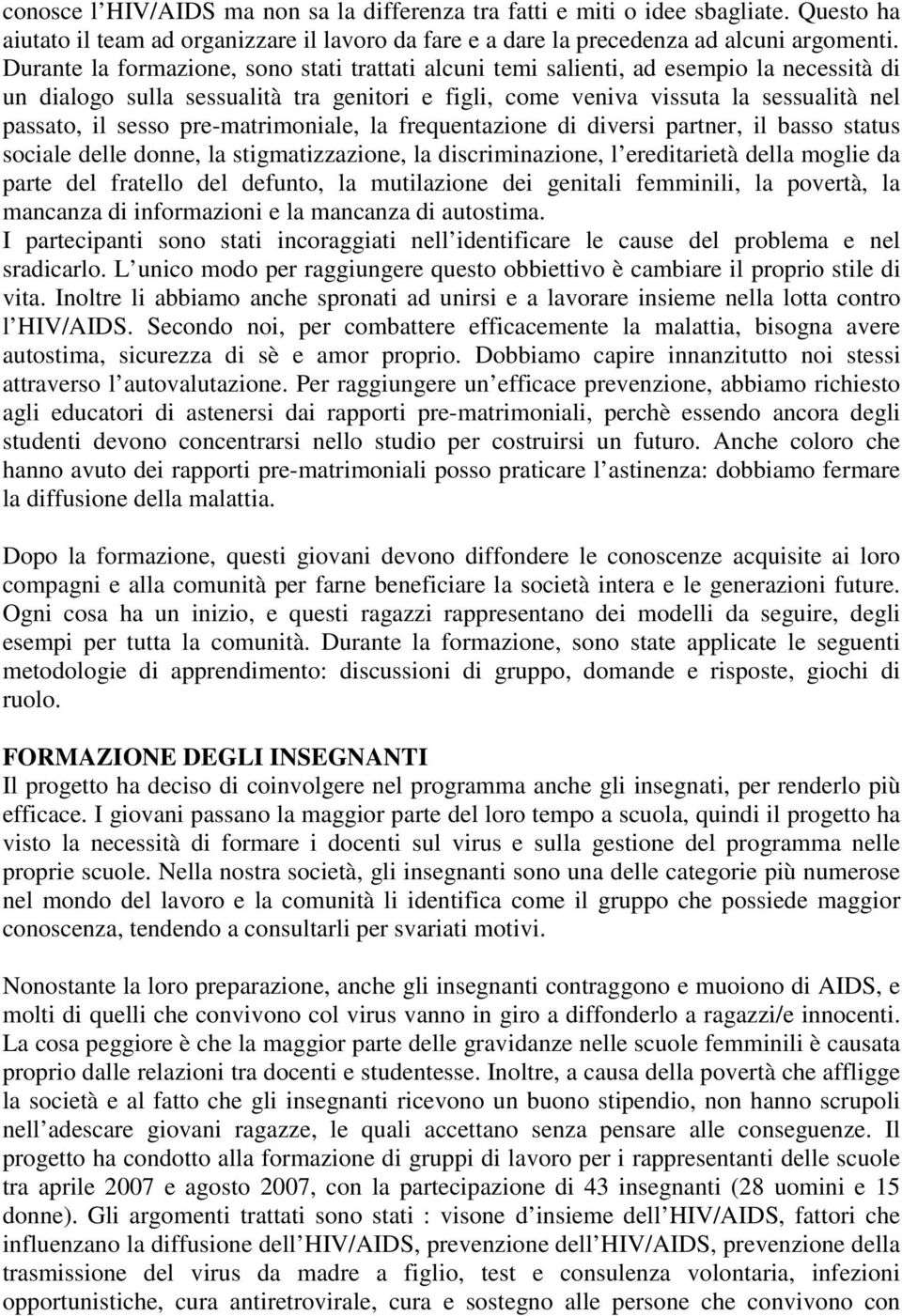 pre-matrimoniale, la frequentazione di diversi partner, il basso status sociale delle donne, la stigmatizzazione, la discriminazione, l ereditarietà della moglie da parte del fratello del defunto, la