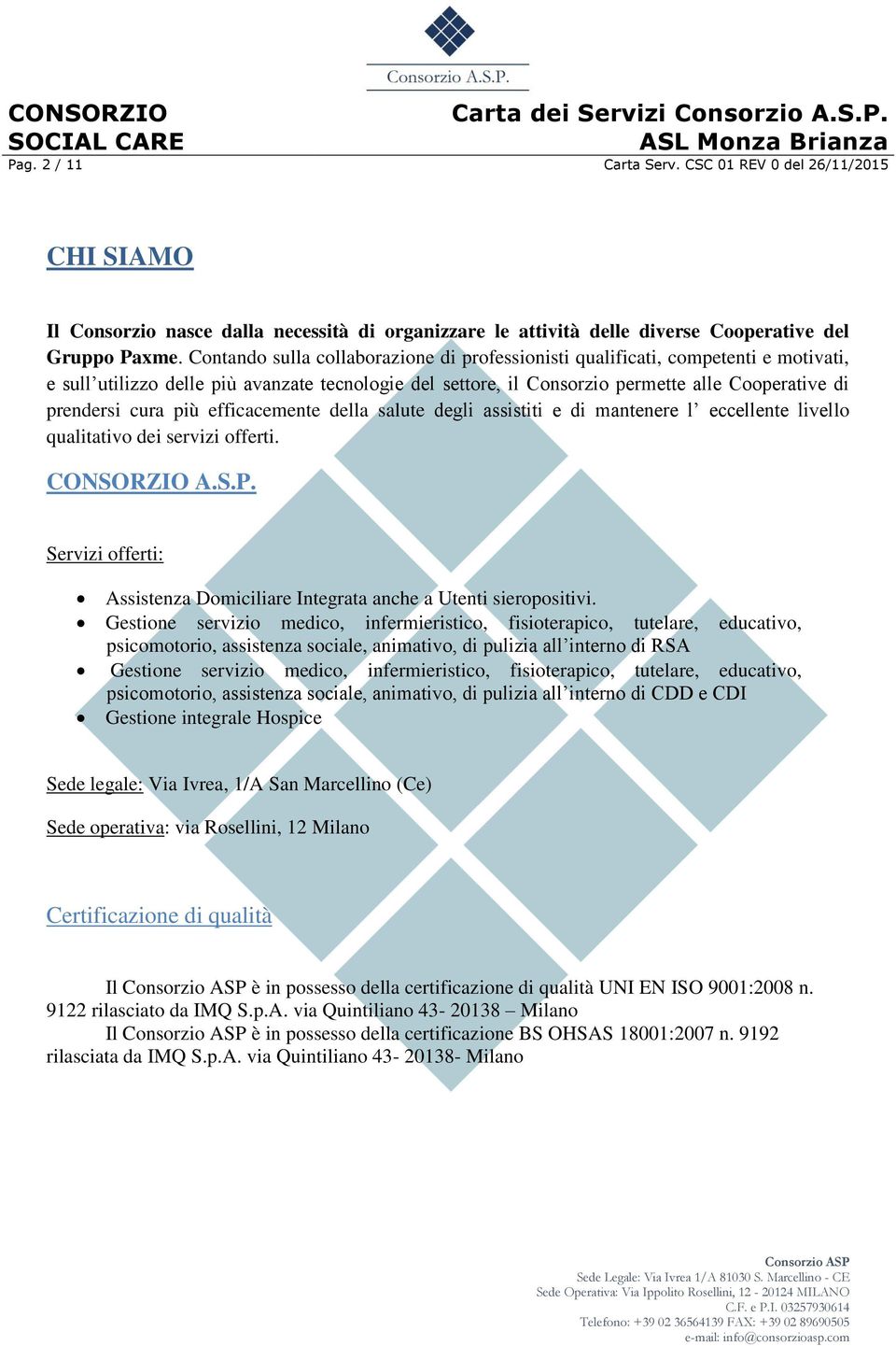 più efficacemente della salute degli assistiti e di mantenere l eccellente livello qualitativo dei servizi offerti. CONSORZIO A.S.P.