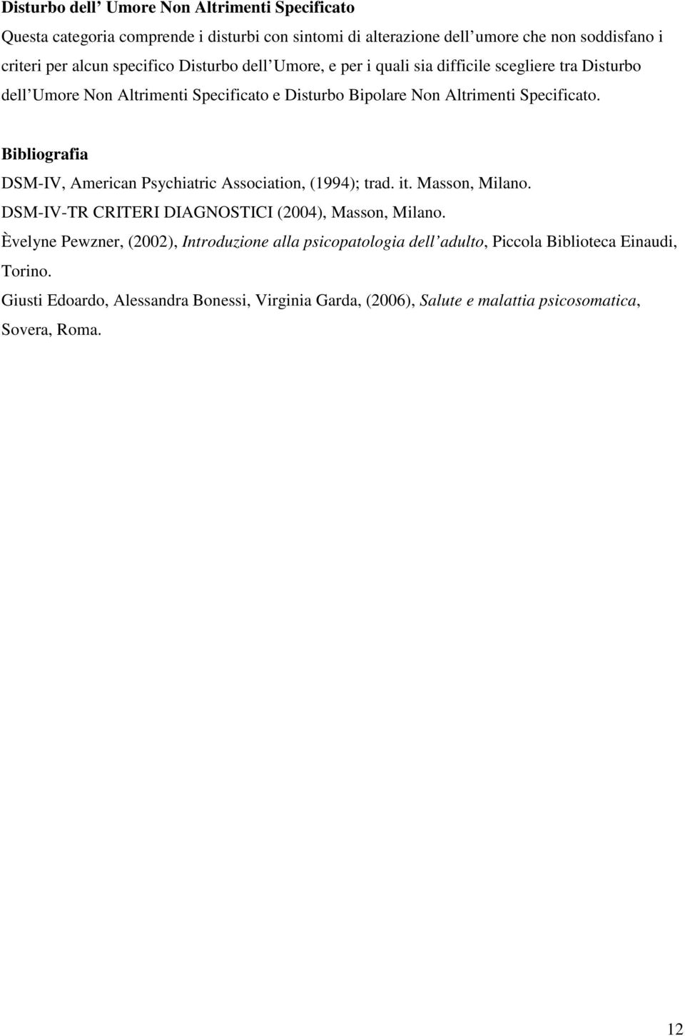 Bibliografia DSM-IV, American Psychiatric Association, (1994); trad. it. Masson, Milano. DSM-IV-TR CRITERI DIAGNOSTICI (2004), Masson, Milano.