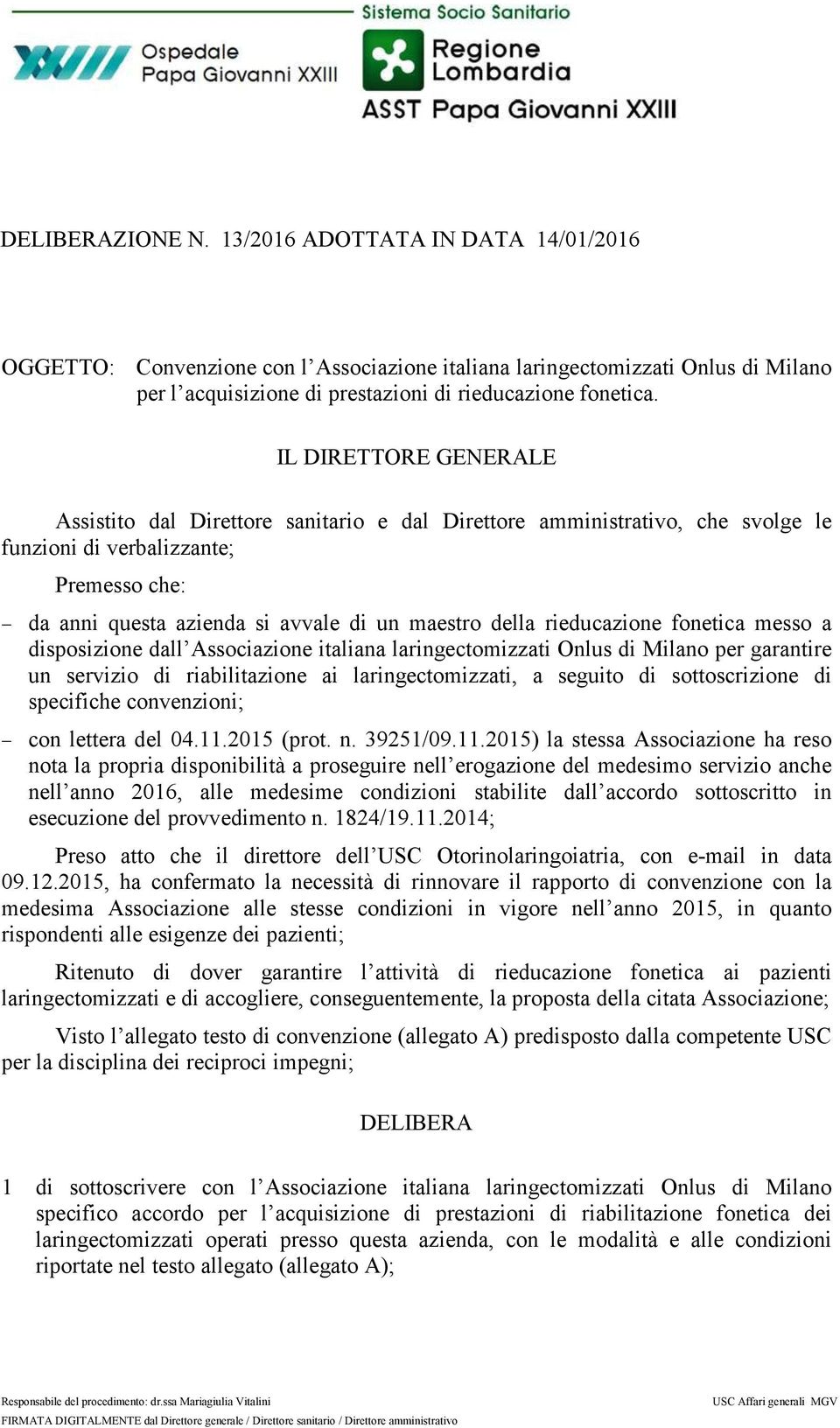 messo a disposizione dall Associazione italiana laringectomizzati Onlus di Milano per garantire un servizio di riabilitazione ai laringectomizzati, a seguito di sottoscrizione di specifiche