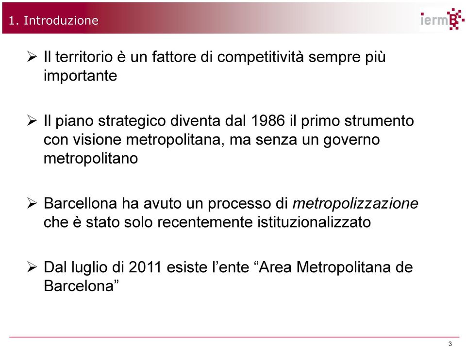 diventa dal 1986 il primo strumento con visione metropolitana, ma senza un governo metropolitano