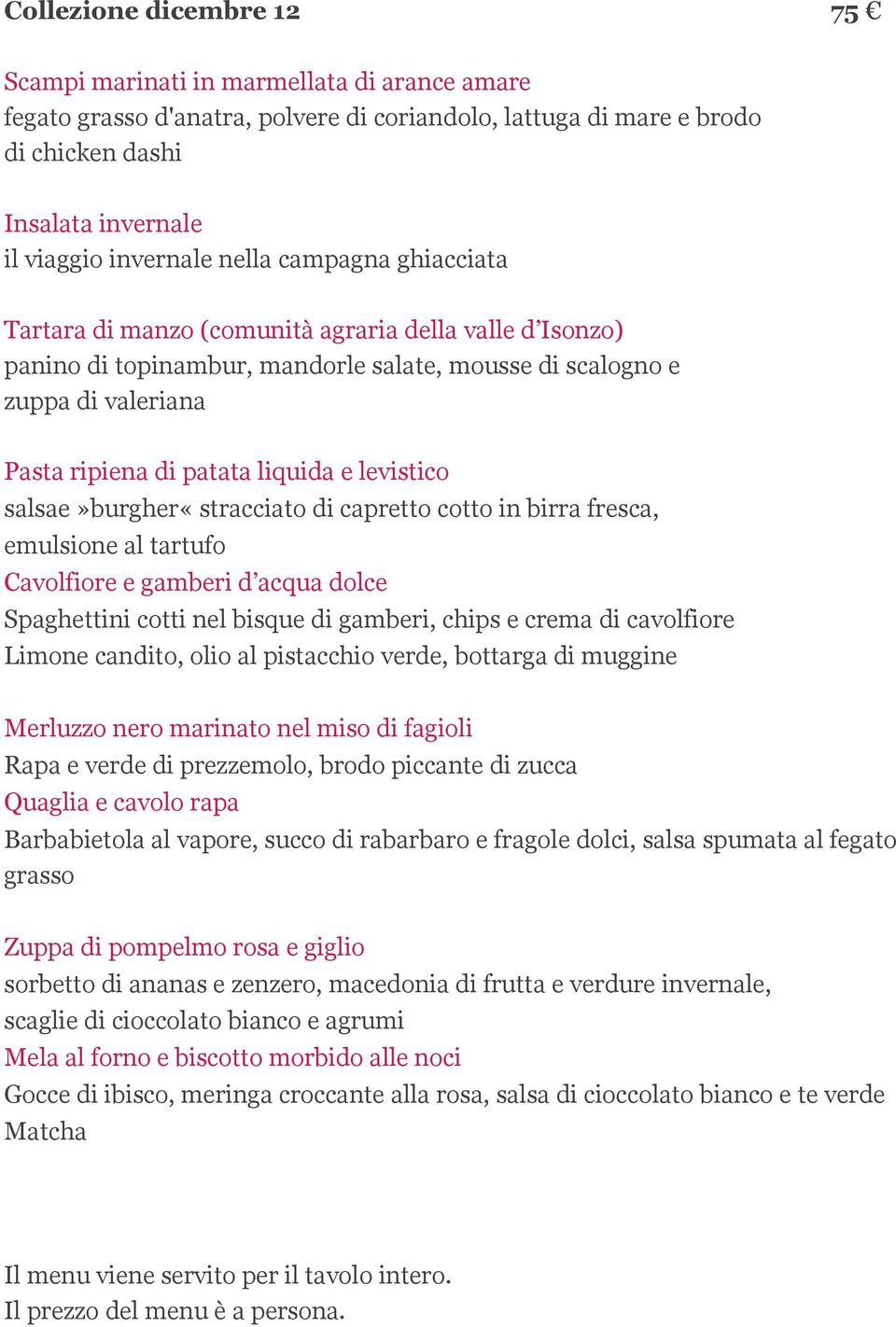 levistico salsae»burgher«stracciato di capretto cotto in birra fresca, emulsione al tartufo Cavolfiore e gamberi d acqua dolce Spaghettini cotti nel bisque di gamberi, chips e crema di cavolfiore