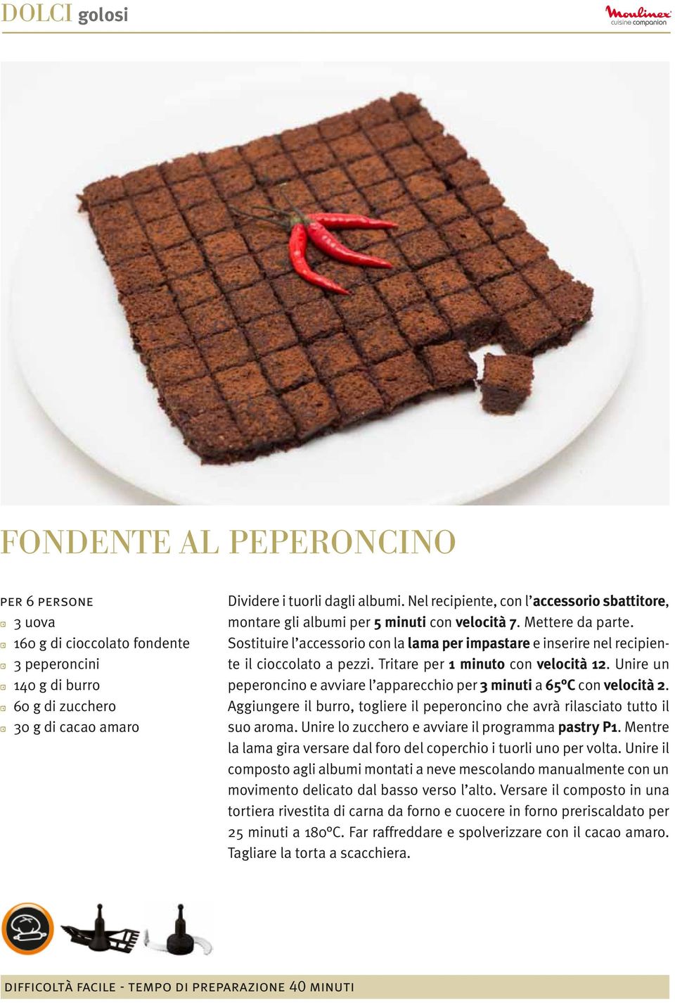 Sostituire l accessorio con la lama per impastare e inserire nel recipiente il cioccolato a pezzi. Tritare per 1 minuto con velocità 12.