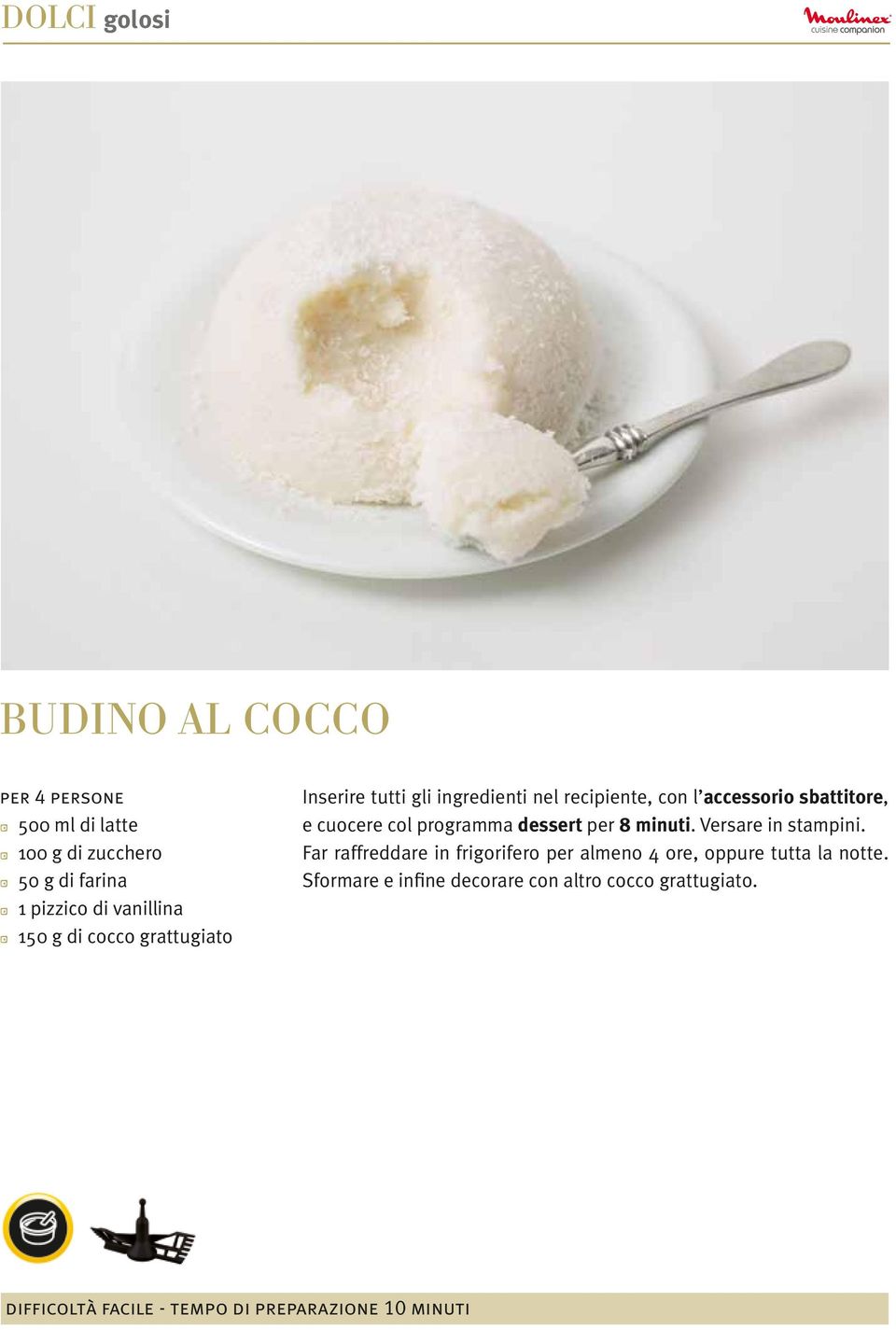 programma dessert per 8 minuti. Versare in stampini.