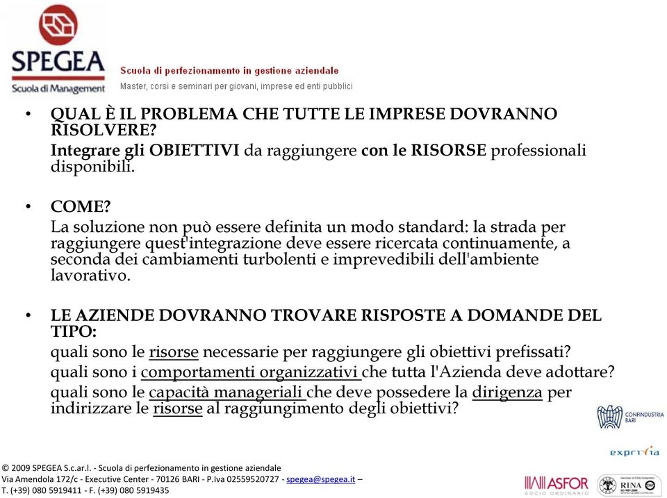 e imprevedibili dell'ambiente lavorativo. LE AZIENDE DOVRANNO TROVARE RISPOSTE A DOMANDE DEL TIPO: quali sono le risorse necessarie per raggiungere gli obiettivi prefissati?