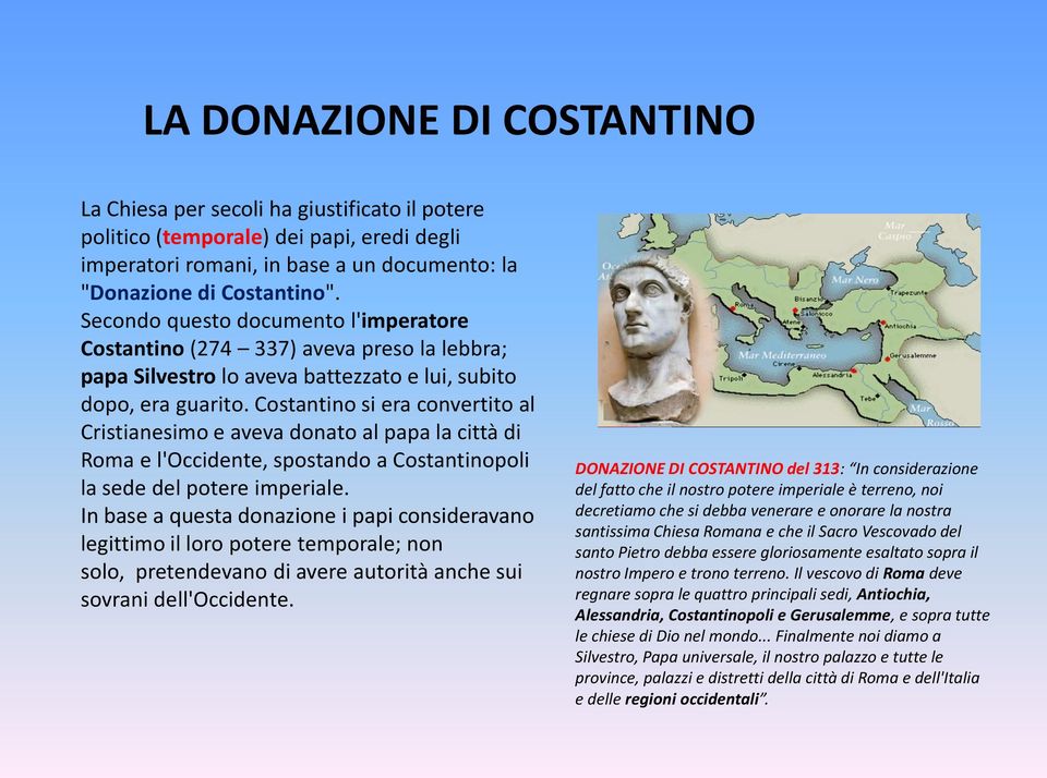 Costantino si era convertito al Cristianesimo e aveva donato al papa la città di Roma e l'occidente, spostando a Costantinopoli la sede del potere imperiale.