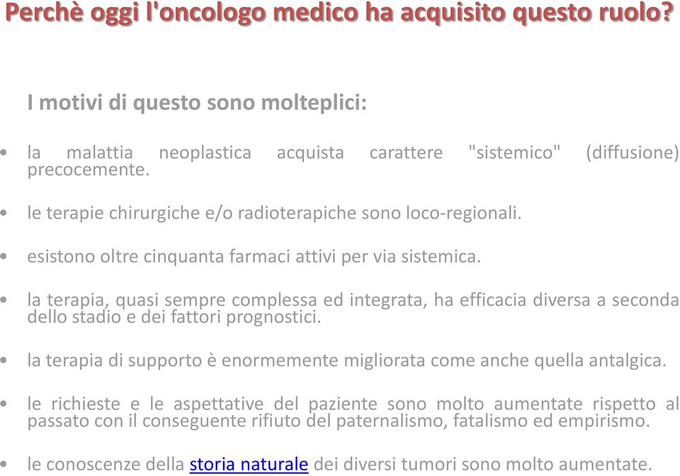 la terapia, quasi sempre complessa ed integrata, ha efficacia diversa a seconda dello stadio e dei fattori prognostici.