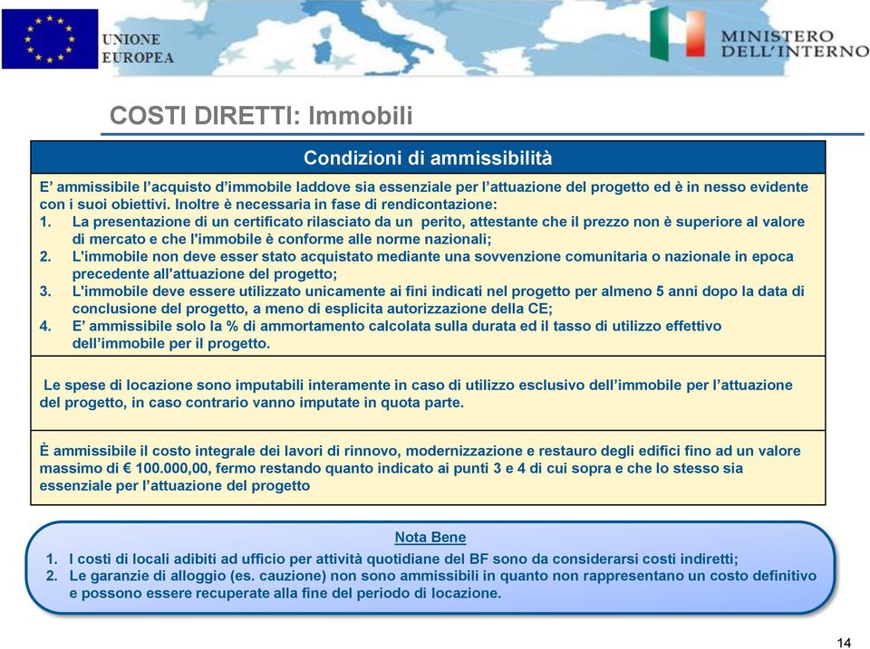 La presentazione di un certificato rilasciato da un perito, attestante che il prezzo non è superiore al valore di mercato e che l'immobile è conforme alle norme nazionali; 2.