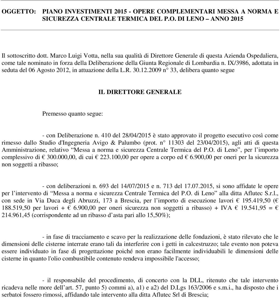 IX/3986, adottata in seduta del 06 Agosto 2012, in attuazione della L.R. 30.12.2009 n 33, delibera quanto segue IL DIRETTORE GENERALE Premesso quanto segue: - con Deliberazione n.