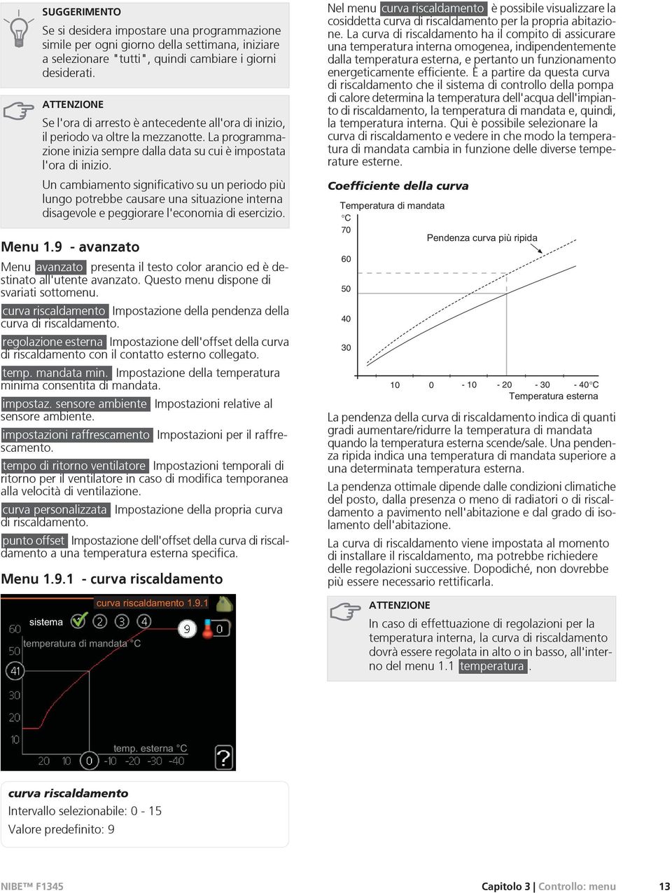 Un cambiamento significativo su un periodo più lungo potrebbe causare una situazione interna disagevole e peggiorare l'economia di esercizio. Menu 1.