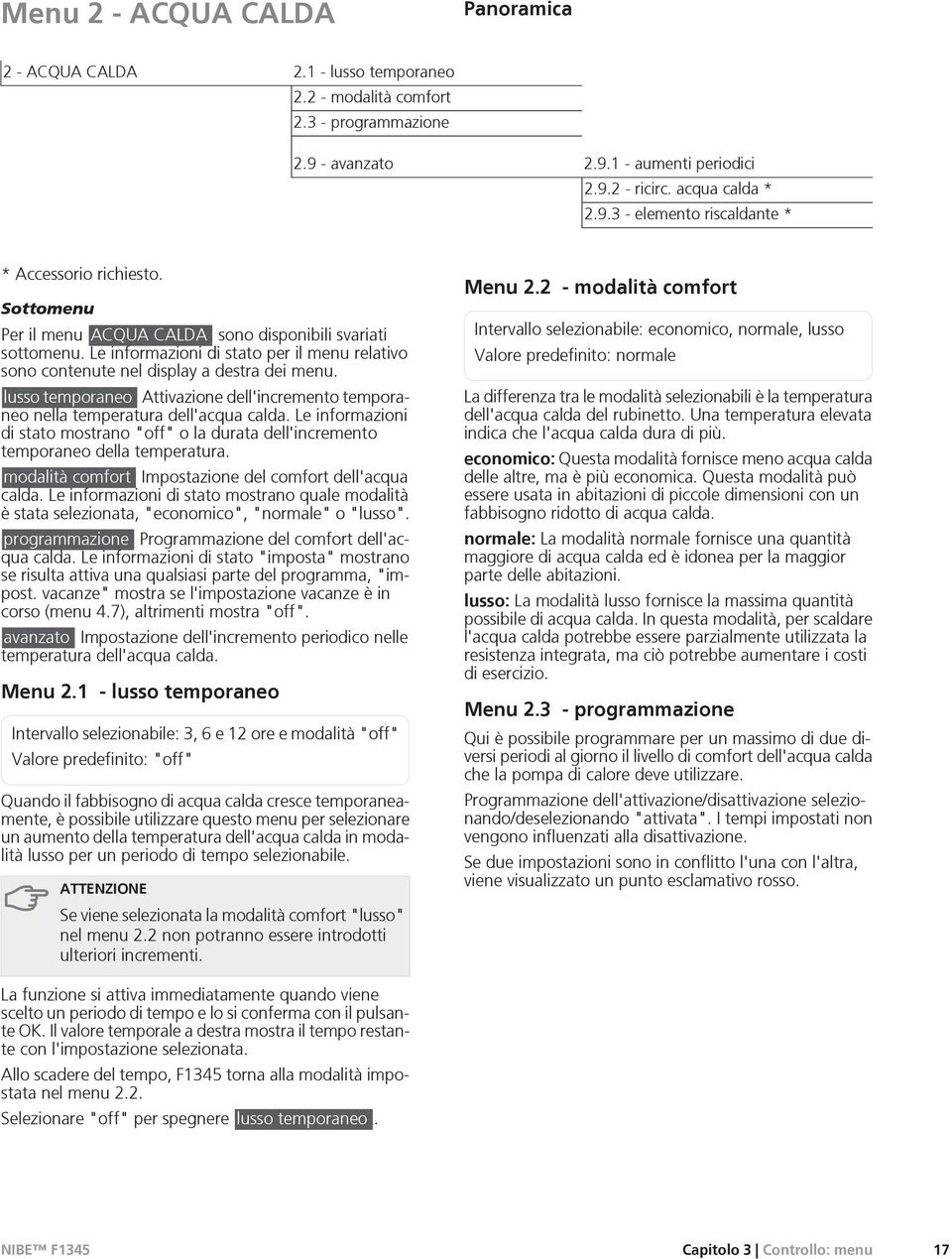 lusso temporaneo Attivazione dell'incremento temporaneo nella temperatura dell'acqua calda. Le informazioni di stato mostrano "off" o la durata dell'incremento temporaneo della temperatura.