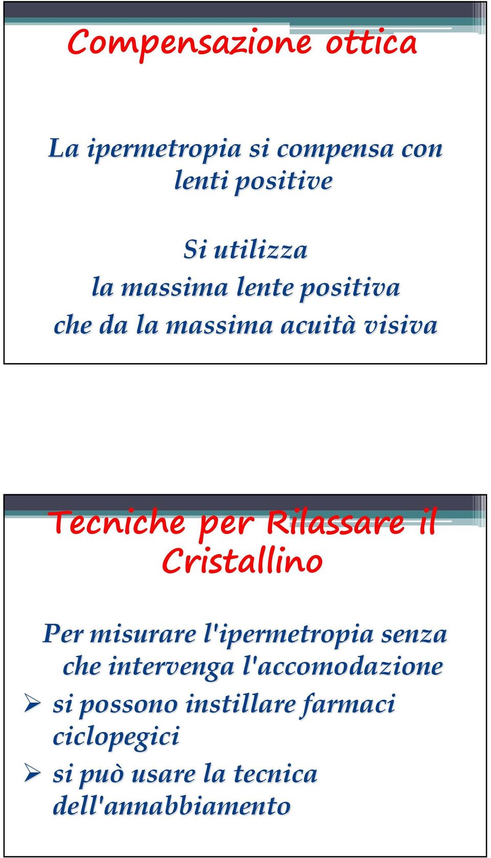 il Cristallino Per misurare l'ipermetropia senza che intervenga l'accomodazione