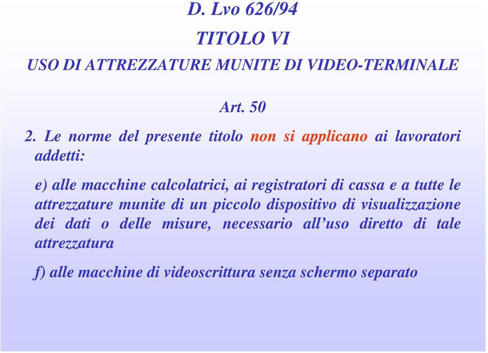 calcolatrici, ai registratori di cassa e a tutte le attrezzature munite di un piccolo