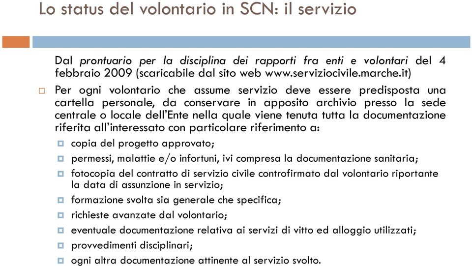 tutta la documentazione riferita all interessato con particolare riferimento a: copia del progetto approvato; permessi, malattie e/o infortuni, ivi compresa la documentazione sanitaria; fotocopia del