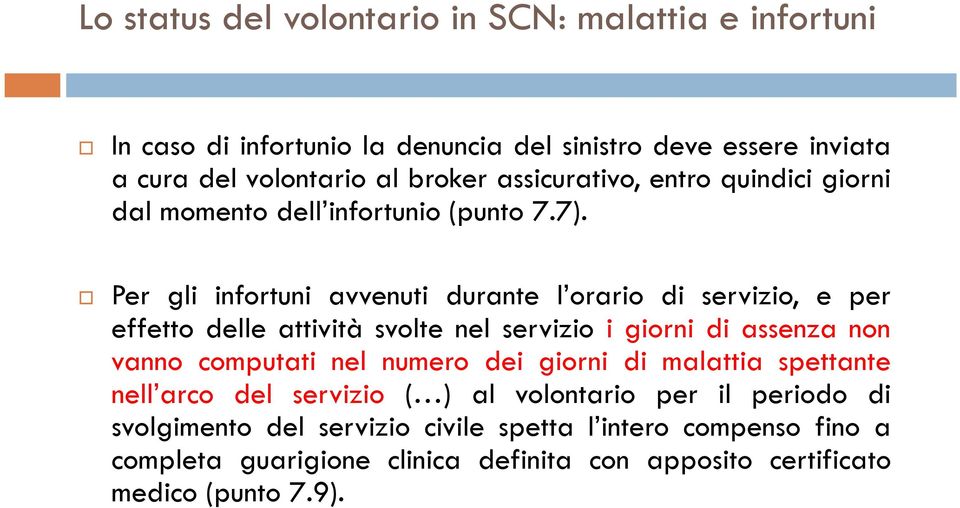 Per gli infortuni avvenuti durante l orario di servizio, e per Per gli infortuni avvenuti durante l orario di servizio, e per effetto delle attività svolte nel servizio i