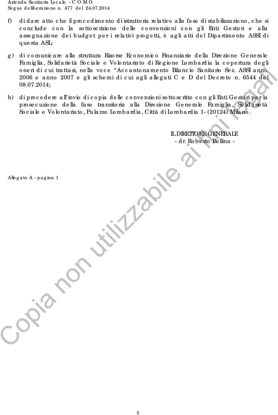 Volontariato di Regione Lombardia la copertura degli oneri di cui trattasi, nella voce Accantonamento Bilancio Sanitario Sez.