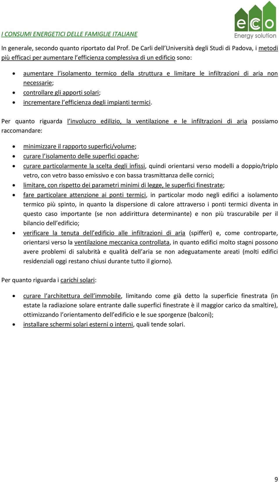 infiltrazioni di aria non necessarie; controllare gli apporti solari; incrementare l efficienza degli impianti termici.