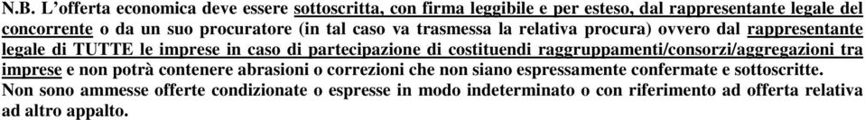 costituendi raggruppamenti/consorzi/aggregazioni tra imprese e non potrà contenere abrasioni o correzioni che non siano espressamente