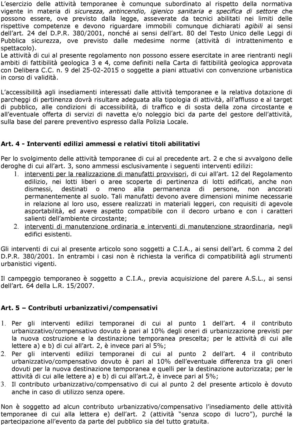 380/2001, nonché ai sensi dell art. 80 del Testo Unico delle Leggi di Pubblica sicurezza, ove previsto dalle medesime norme (attività di intrattenimento e spettacolo).