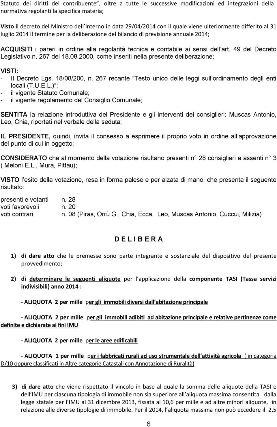 contabile ai sensi dell art. 49 del Decreto Legislativo n. 267 del 18.08.2000, come inseriti nella presente deliberazione; VISTI: - Il Decreto Lgs. 18/08/200, n.