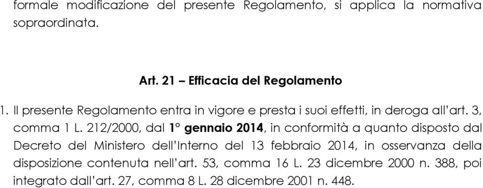212/2000, dal 1 gennaio 2014, in conformità a quanto disposto dal Decreto del Ministero dell Interno del 13 febbraio 2014, in