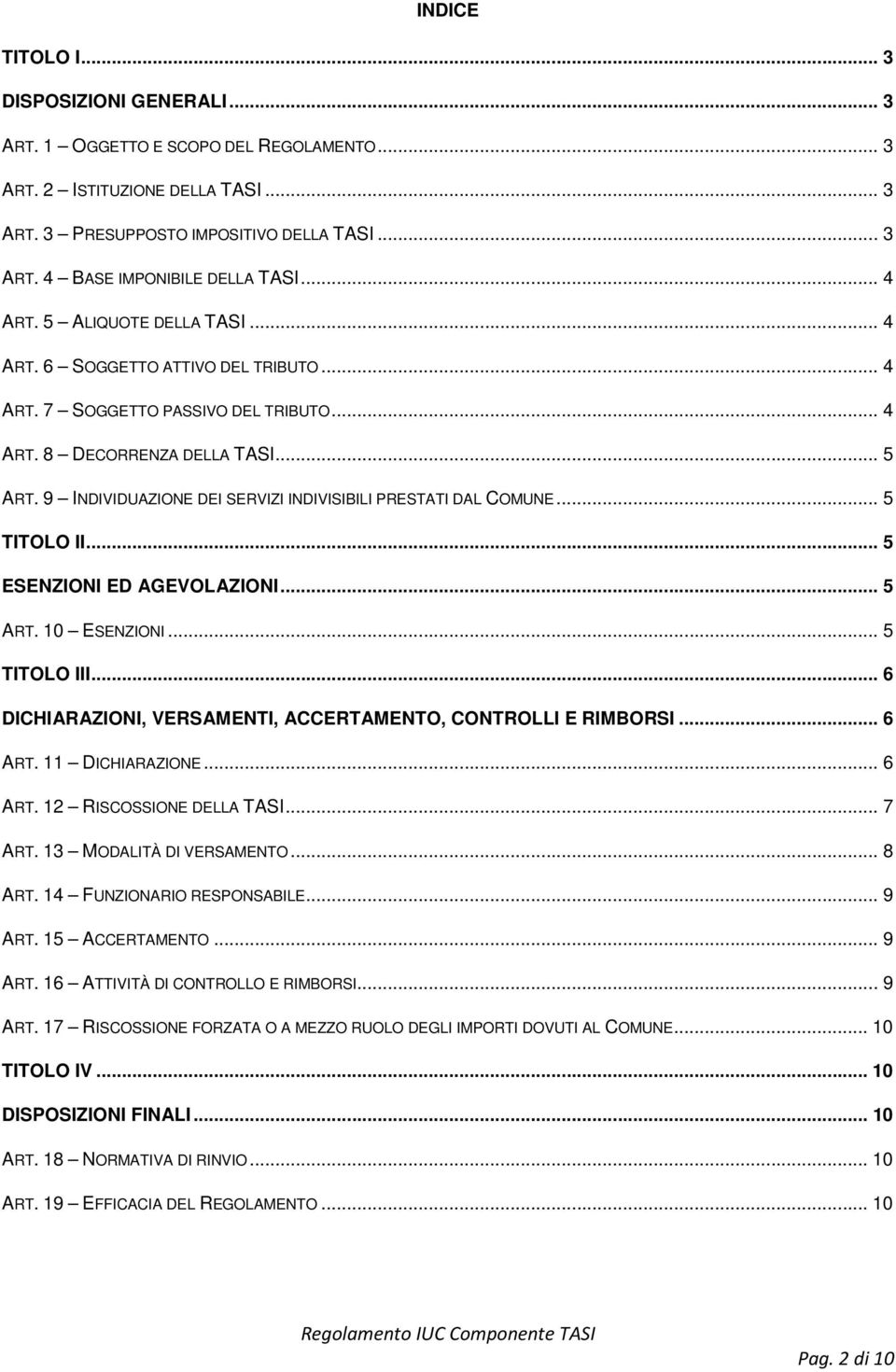 9 INDIVIDUAZIONE DEI SERVIZI INDIVISIBILI PRESTATI DAL COMUNE... 5 TITOLO II... 5 ESENZIONI ED AGEVOLAZIONI... 5 ART. 10 ESENZIONI... 5 TITOLO III.