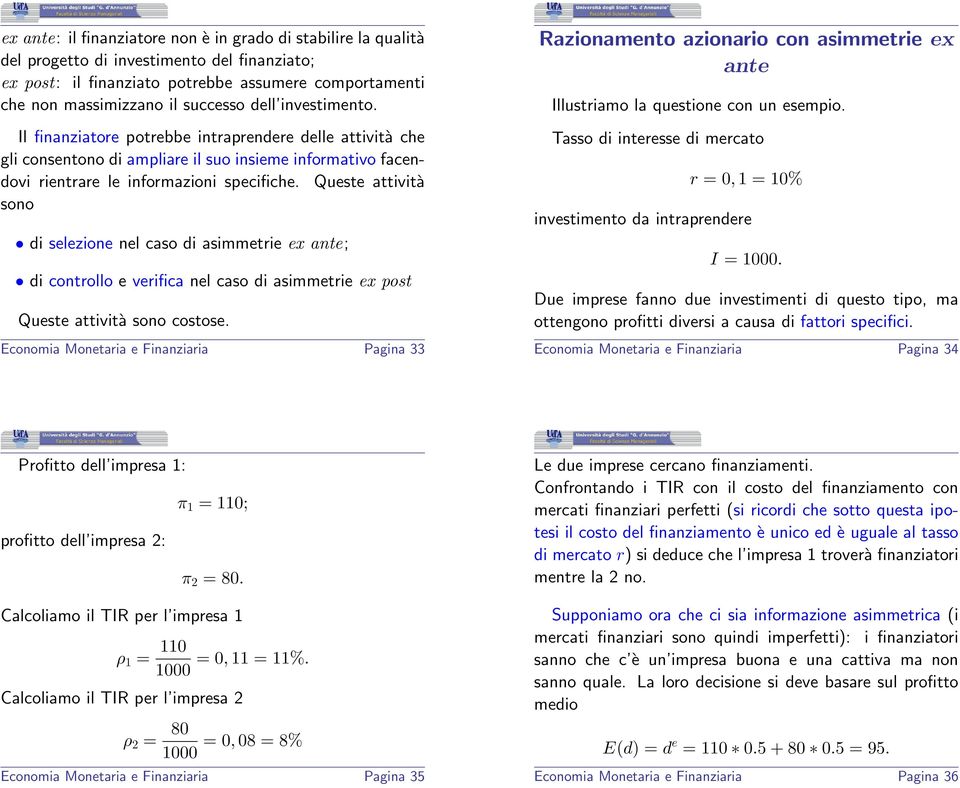 Queste attività sono di selezione nel caso di asimmetrie ex ante; di controllo e verifica nel caso di asimmetrie ex post Queste attività sono costose.