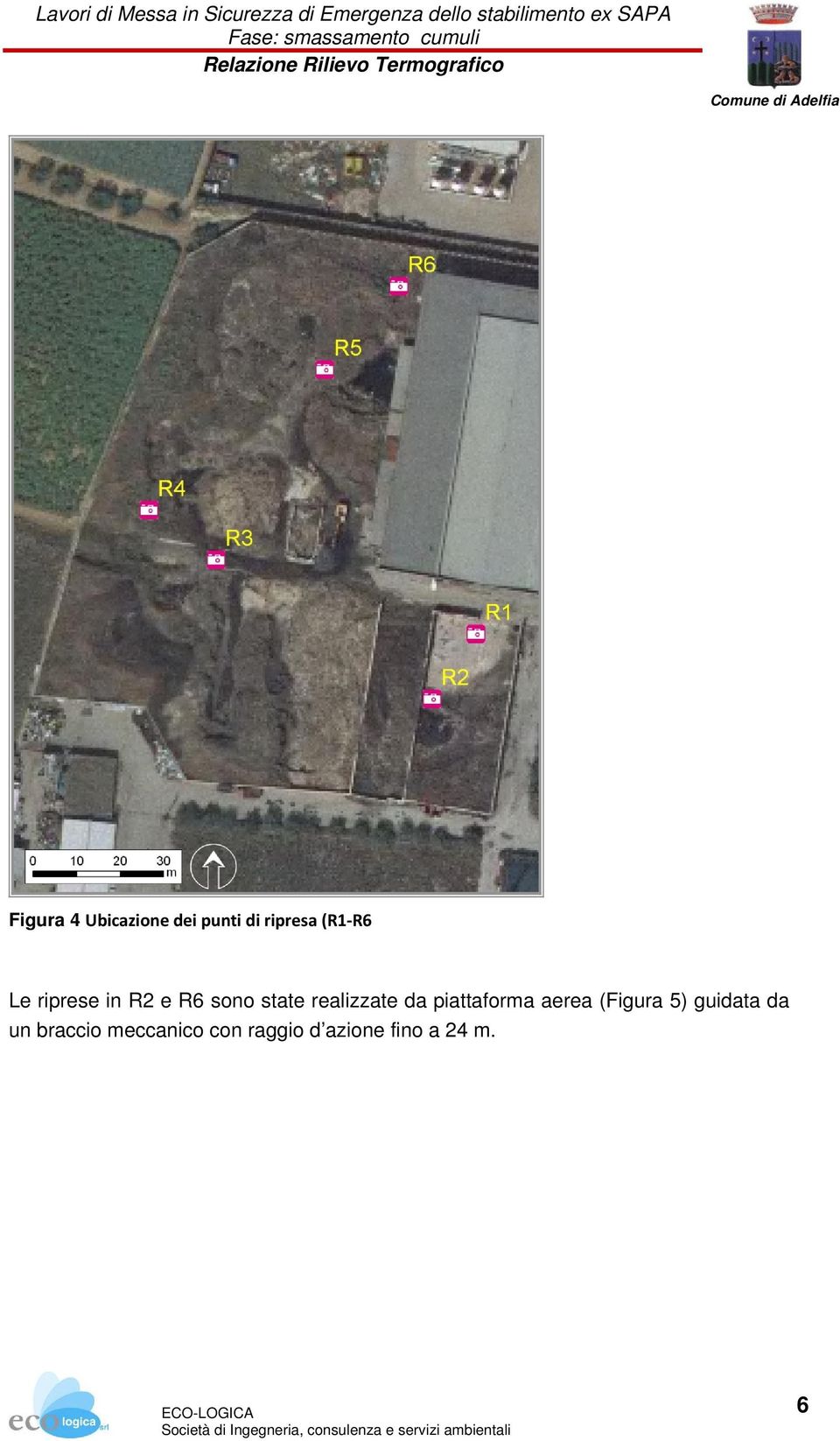 riprese in R2 e R6 sono state realizzate da piattaforma aerea (Figura 5) guidata da un braccio