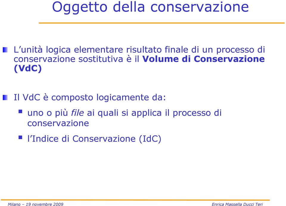 Conservazione (VdC) Il VdC è composto logicamente da: uno o più file
