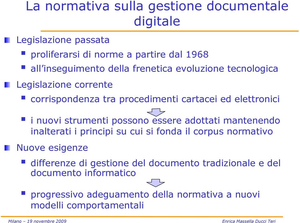 strumenti possono essere adottati mantenendo inalterati i principi su cui si fonda il corpus normativo Nuove esigenze differenze