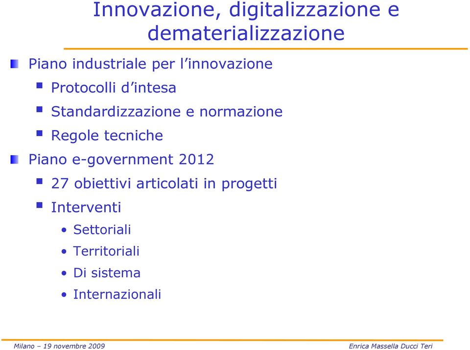 e normazione Regole tecniche Piano e-government 2012 27 obiettivi