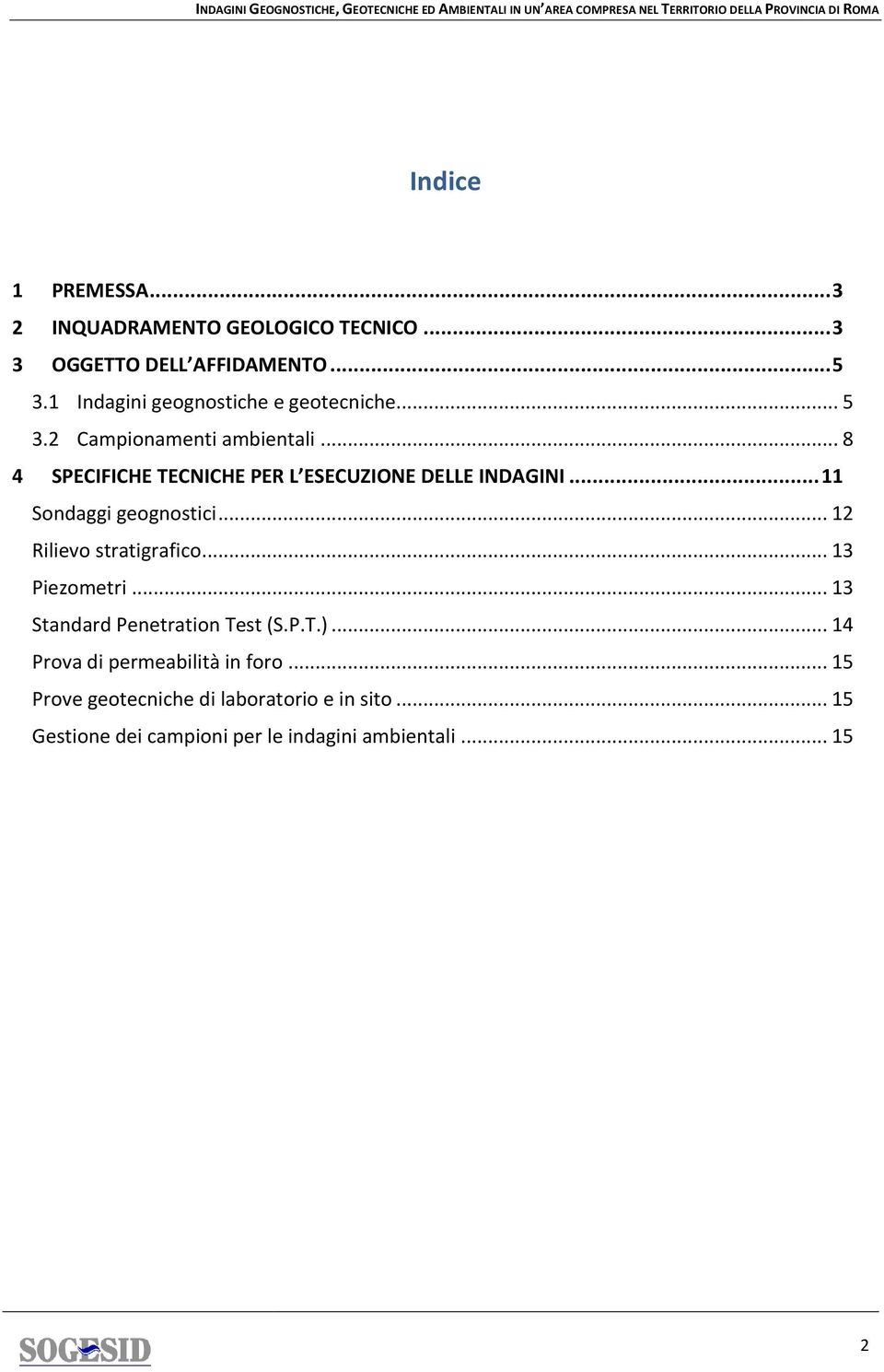 .. 8 4 SPECIFICHE TECNICHE PER L ESECUZIONE DELLE INDAGINI... 11 Sondaggi geognostici... 12 Rilievo stratigrafico.