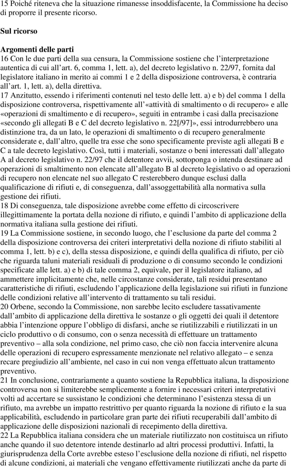 22/97, fornita dal legislatore italiano in merito ai commi 1 e 2 della disposizione controversa, è contraria all art. 1, lett. a), della direttiva.