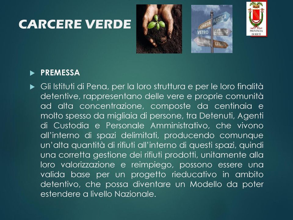 spazi delimitati, producendo comunque un alta quantità di rifiuti all interno di questi spazi, quindi una corretta gestione dei rifiuti prodotti, unitamente alla