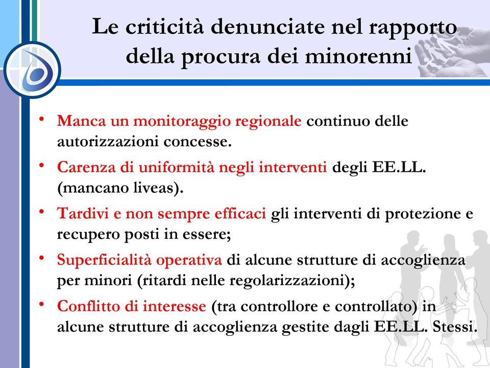 Tardivi e non sempre efficaci gli interventi di protezione e recupero posti in essere; Superficialità operativa di alcune