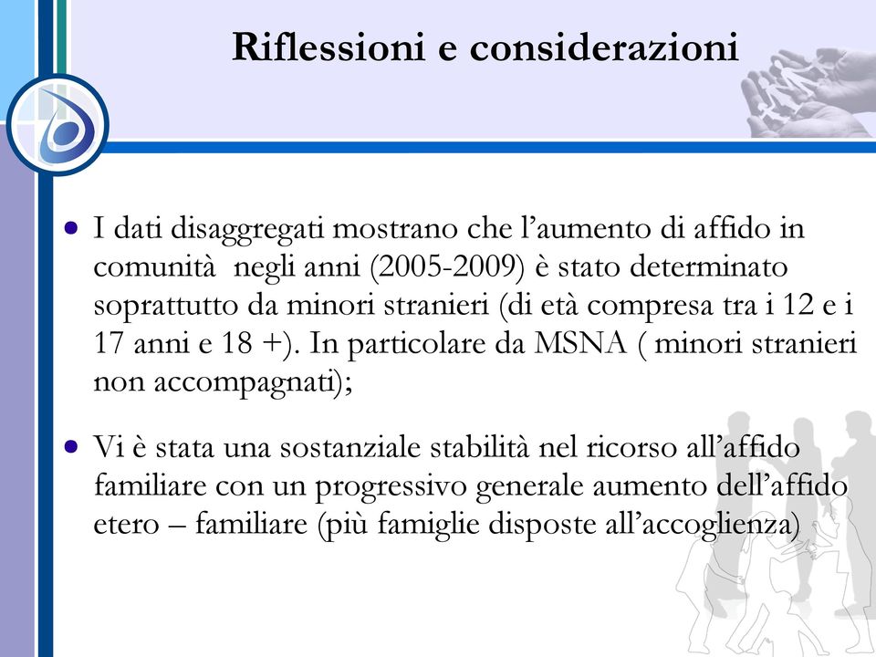 In particolare da MSNA ( minori stranieri non accompagnati); Vi è stata una sostanziale stabilità nel ricorso