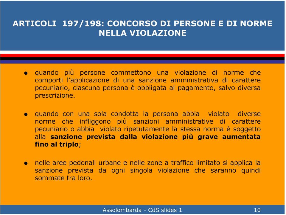 quando con una sola condotta la persona abbia violato diverse norme che infliggono più sanzioni amministrative di carattere pecuniario o abbia violato ripetutamente la stessa norma è