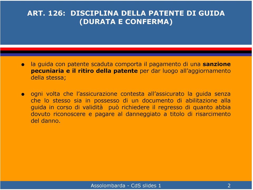 pecuniaria e il ritiro della patente per dar luogo all aggiornamento della stessa; ogni volta che l assicurazione contesta all