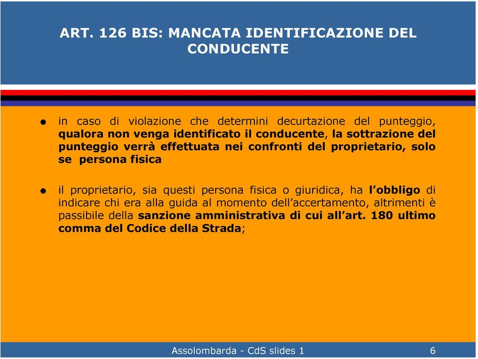 identificato il conducente, la sottrazione del punteggio verrà effettuata nei confronti del proprietario, solo se persona fisica il