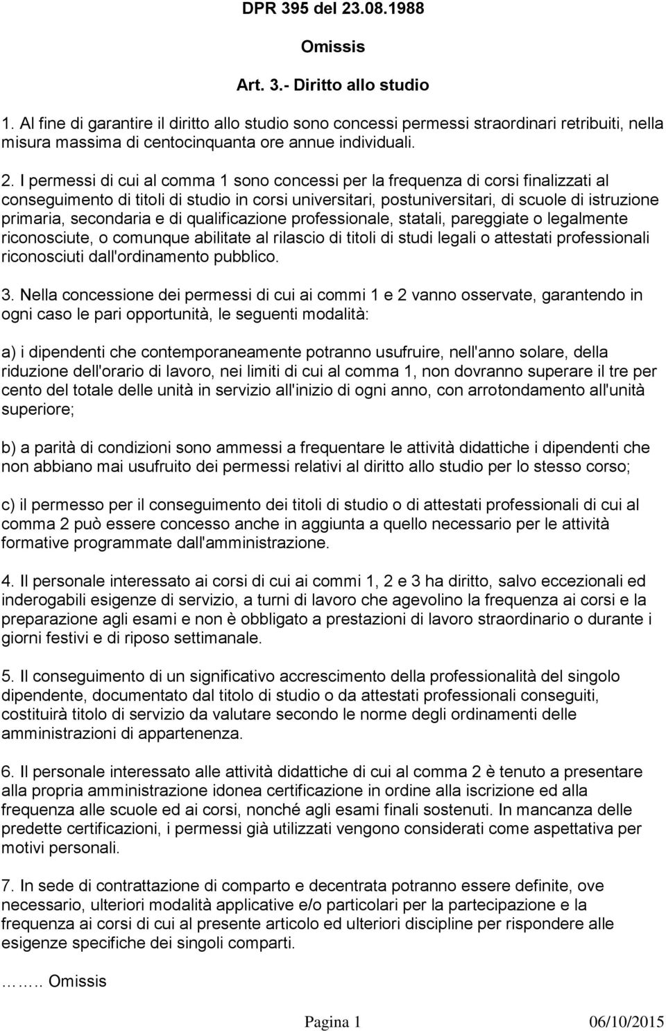 I permessi di cui al comma 1 sono concessi per la frequenza di corsi finalizzati al conseguimento di titoli di studio in corsi universitari, postuniversitari, di scuole di istruzione primaria,