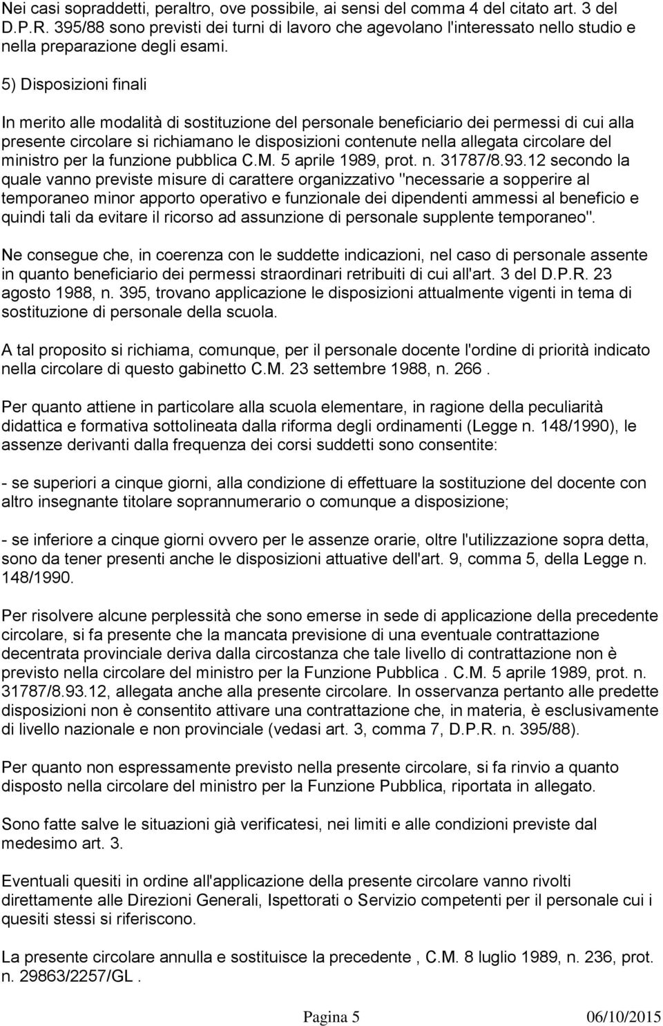 5) Disposizioni finali In merito alle modalità di sostituzione del personale beneficiario dei permessi di cui alla presente circolare si richiamano le disposizioni contenute nella allegata circolare