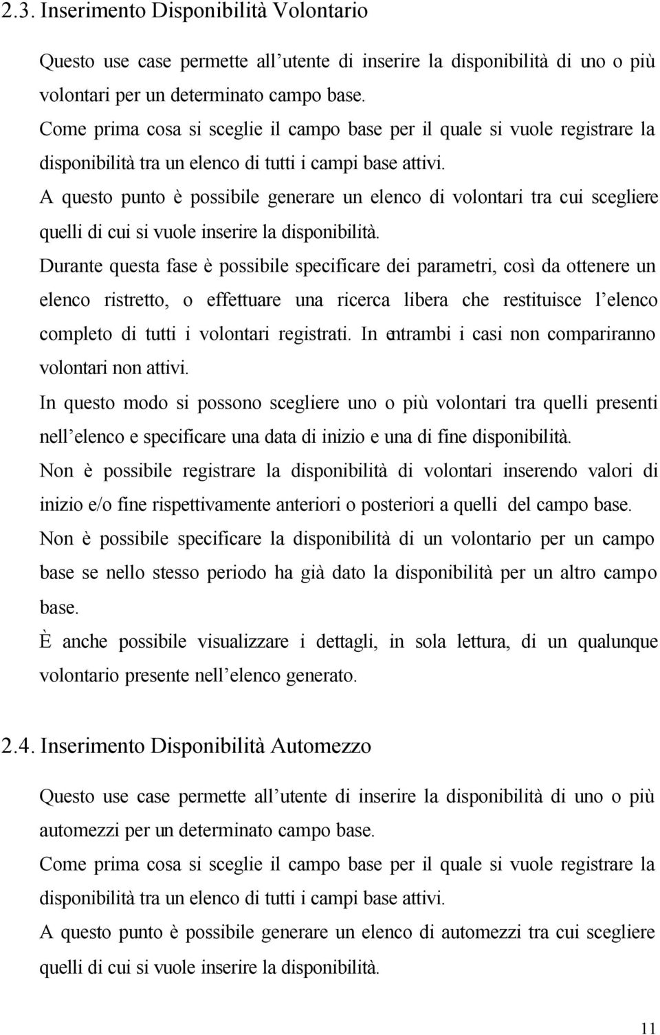 A questo punto è possibile generare un elenco di volontari tra cui scegliere quelli di cui si vuole inserire la disponibilità.