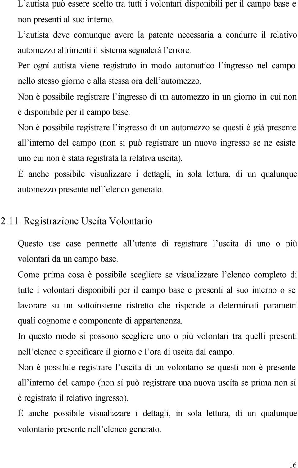 Per ogni autista viene registrato in modo automatico l ingresso nel campo nello stesso giorno e alla stessa ora dell automezzo.