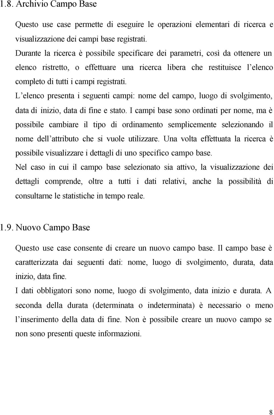 L elenco presenta i seguenti campi: nome del campo, luogo di svolgimento, data di inizio, data di fine e stato.