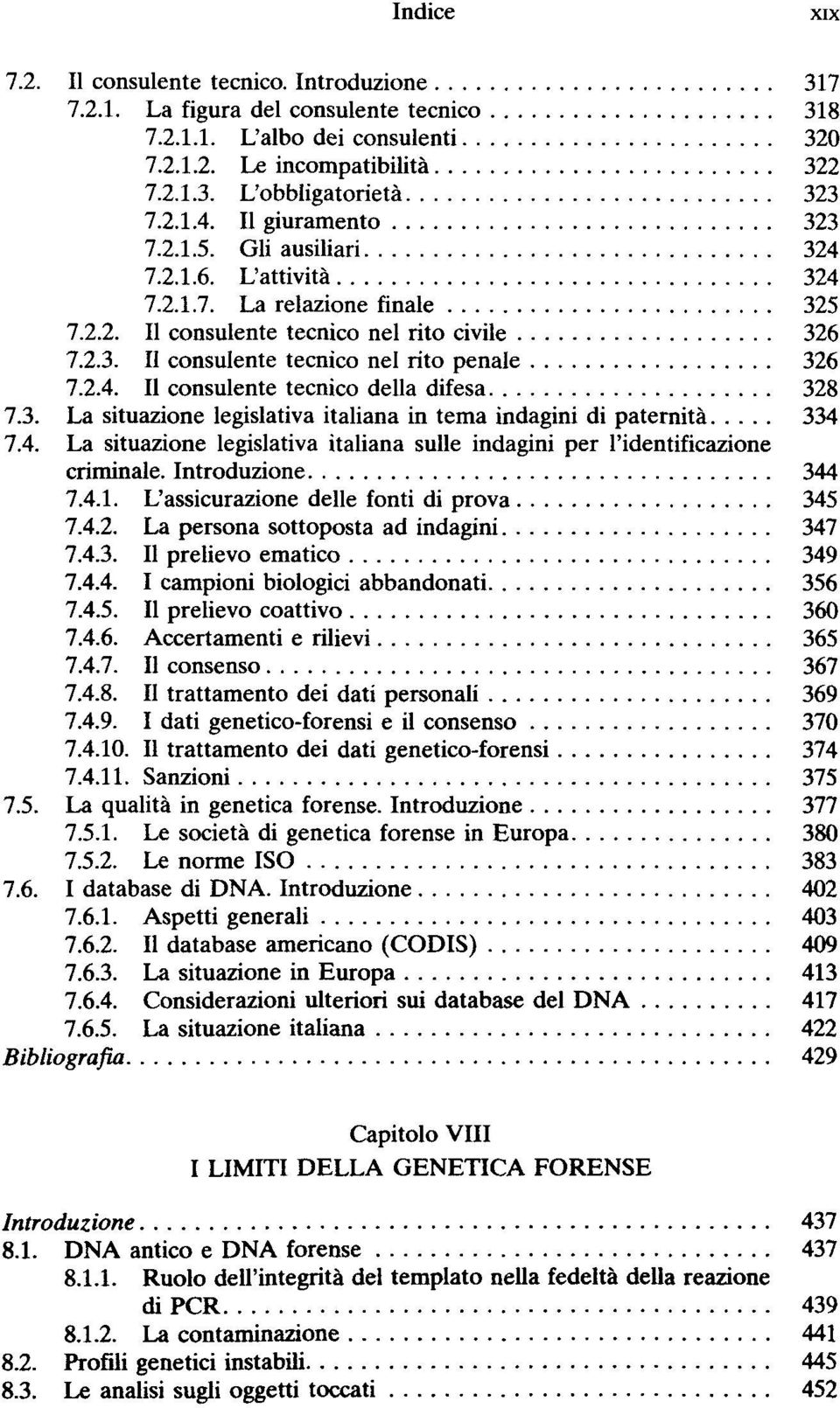 2.4. Il consulente tecnico della difesa 328 7.3. La situazione legislativa italiana in tema indagini di paternità 334 7.4. La situazione legislativa italiana sulle indagini per l'identificazione criminale.