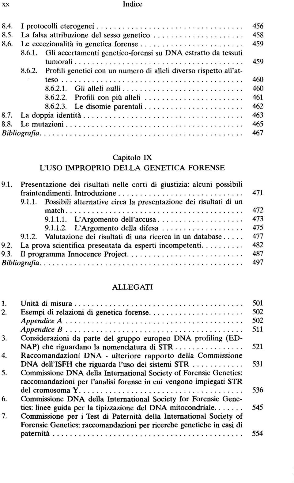 6.2.3. Le disomie parentali 462 8.7. La doppia identità 463 8.8. Le mutazioni 465 Bibliografia 467 Capitolo IX L'USO IMPROPRIO DELLA GENETICA FORENSE 9.1.